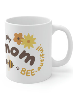 My Mom is Beautiful - White Ceramic Mug Cup 11 oz for Mother - Mothers day gift