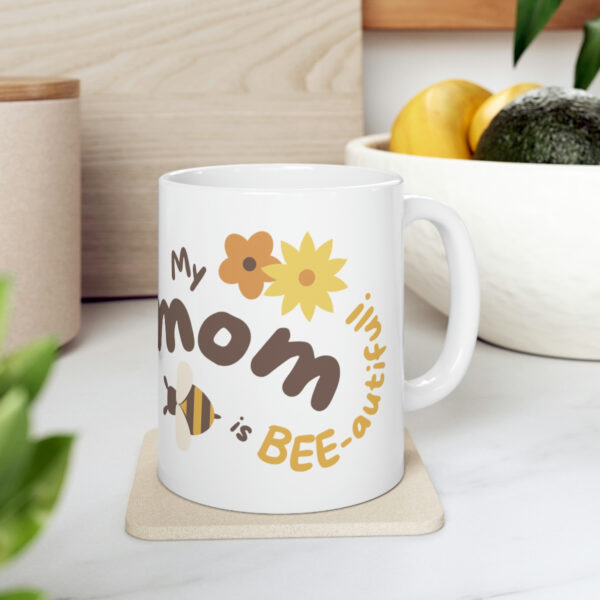 My Mom is Beautiful - White Ceramic Mug Cup 11 oz for Mother - Mothers day gift