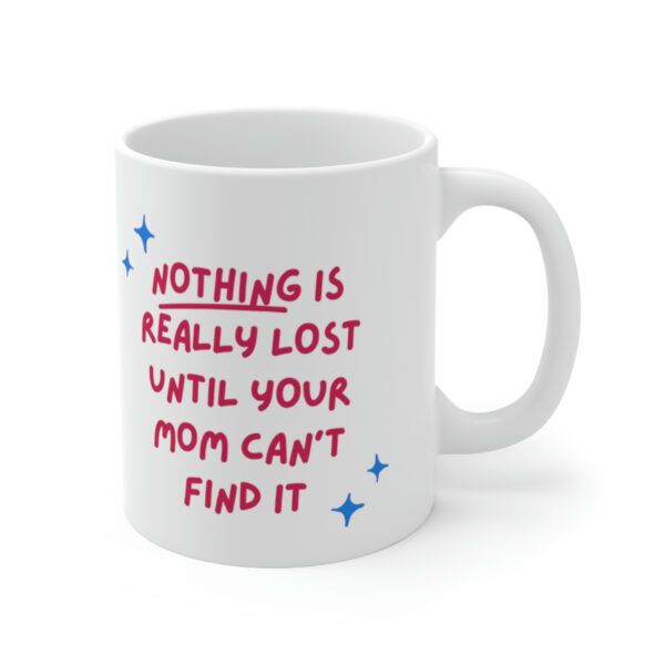 Mom Find Everything – White Ceramic Mug Cup 11 oz for Mother – Mothers day gift