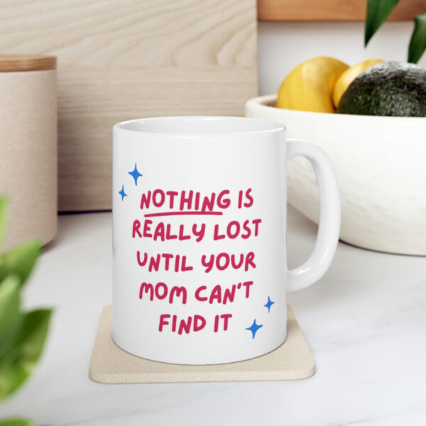 Mom Find Everything – White Ceramic Mug Cup 11 oz for Mother – Mothers day gift