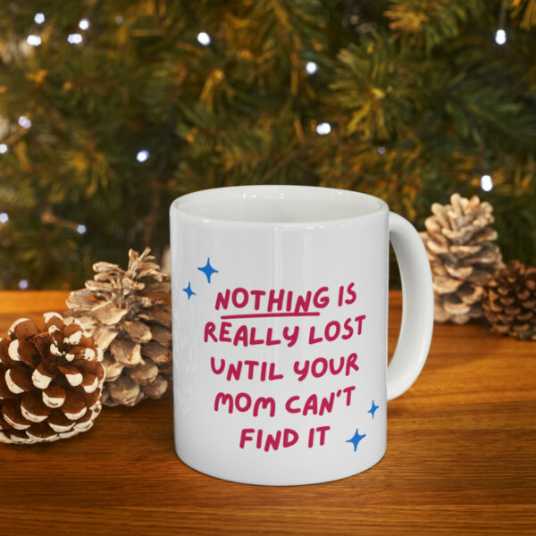 Mom Find Everything – White Ceramic Mug Cup 11 oz for Mother – Mothers day gift