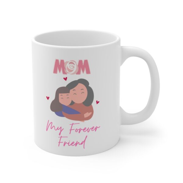 Mom My Best Friend Forever – White Ceramic Mug Cup 11 oz for Mother – Mothers day gift