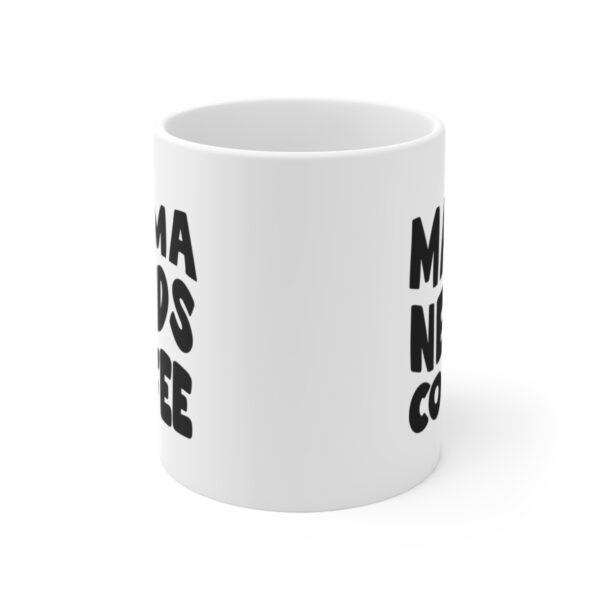 Mama Needs Coffee – White Ceramic Mug Cup 11 oz for Mother – Mothers day gift - Image 2