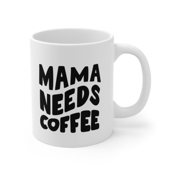 Mama Needs Coffee – White Ceramic Mug Cup 11 oz for Mother – Mothers day gift - Image 3