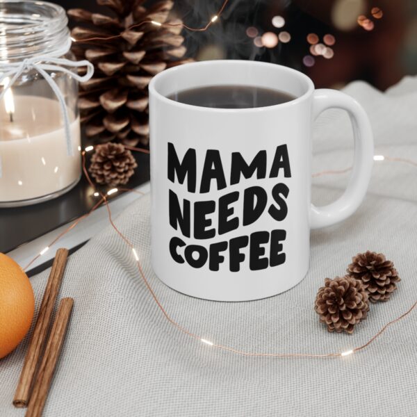 Mama Needs Coffee – White Ceramic Mug Cup 11 oz for Mother – Mothers day gift - Image 4