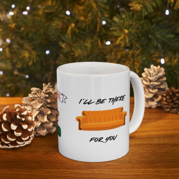 I will be there for you – White Ceramic Mug Cup 11 oz Gift for Friends - Image 9