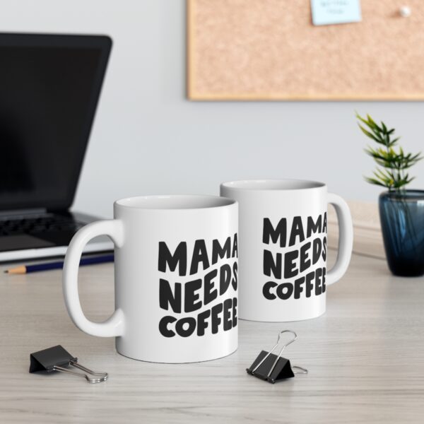 Mama Needs Coffee – White Ceramic Mug Cup 11 oz for Mother – Mothers day gift - Image 5