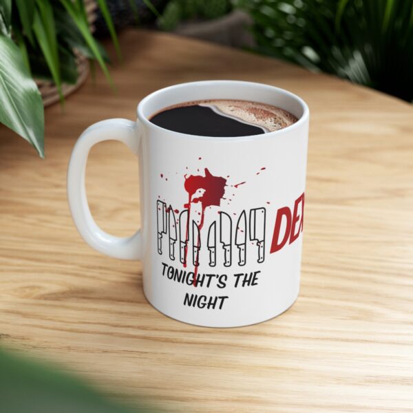 Tonights the Night - Dexter – White Ceramic Mug Cup 11 oz Gift for Dexter Fans - Image 8