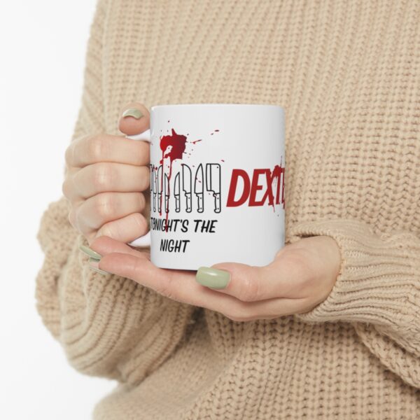 Tonights the Night - Dexter – White Ceramic Mug Cup 11 oz Gift for Dexter Fans - Image 10