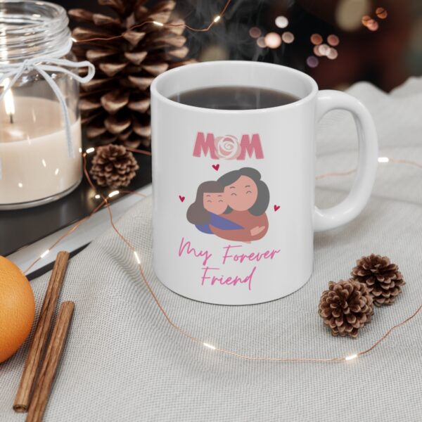 Mom My Best Friend Forever – White Ceramic Mug Cup 11 oz for Mother – Mothers day gift - Image 4