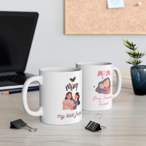 Mom My Best Friend Forever – White Ceramic Mug Cup 11 oz for Mother – Mothers day gift - Image 5