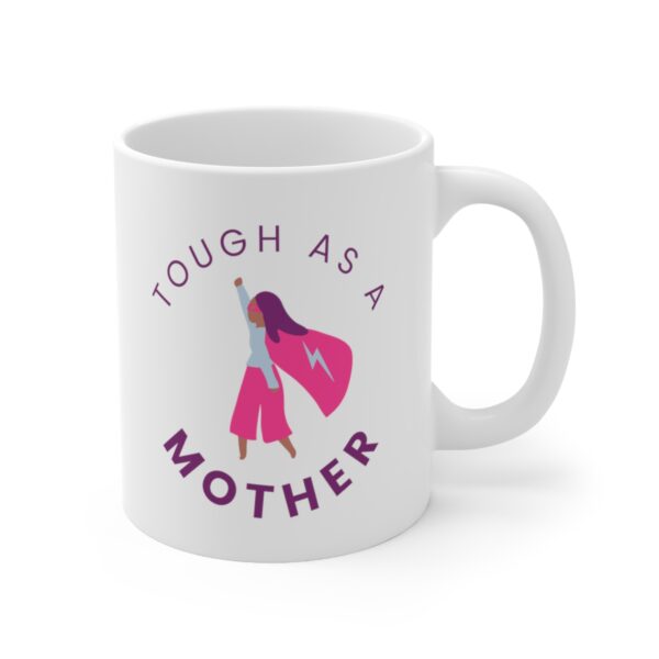 Tough as a Mother – White Ceramic Mug Cup 11 oz for Mother – Mothers day gift