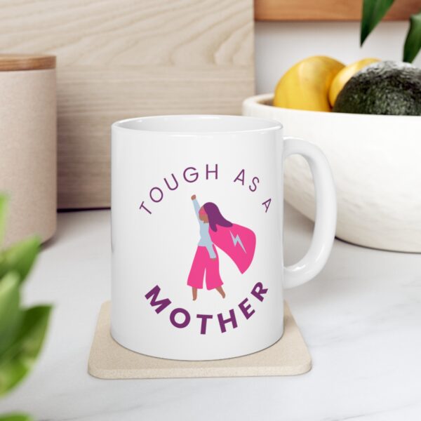 Tough as a Mother – White Ceramic Mug Cup 11 oz for Mother – Mothers day gift - Image 7