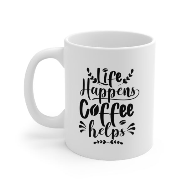 Coffee is best medicine - Life Happens Coffee Help – White Ceramic Mug Cup 11 oz Gift for Coffee Lovers - Image 3