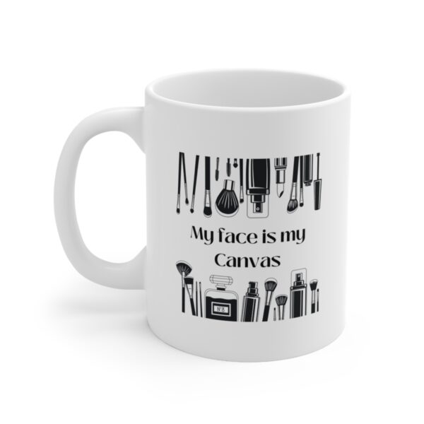 Makeup is my art - Face is my Canvas – White Ceramic Mug Cup 11 oz Gift for Makeup Artist - Image 3