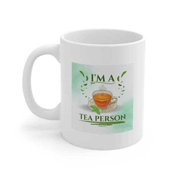 Its my tea time - I am a tea person – White Ceramic Mug Cup 11 oz Gift for Tea Lovers - Image 3