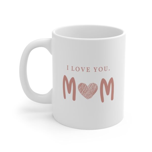 All Because of You - I love You Mom– White Ceramic Mug Cup 11 oz for Mother – Mothers day gift - Image 3