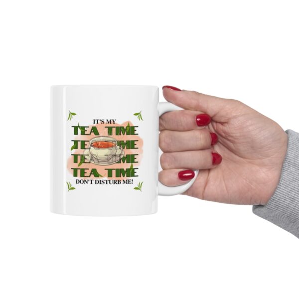 Its my tea time - I am a tea person – White Ceramic Mug Cup 11 oz Gift for Tea Lovers - Image 12