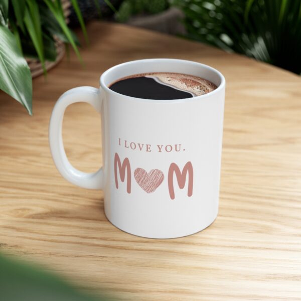 All Because of You - I love You Mom– White Ceramic Mug Cup 11 oz for Mother – Mothers day gift - Image 8