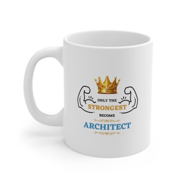 Only the Strongest become Architect – White Ceramic Mug Cup 11 oz Gift for Architects - Image 3