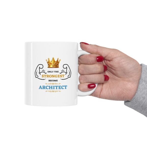 Only the Strongest become Architect – White Ceramic Mug Cup 11 oz Gift for Architects - Image 12