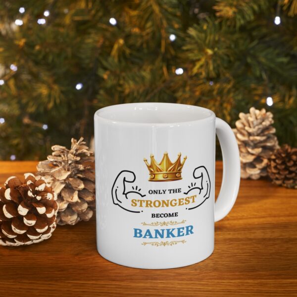 Only the Strongest become Banker – White Ceramic Mug Cup 11 oz Gift for Bankers - Image 9