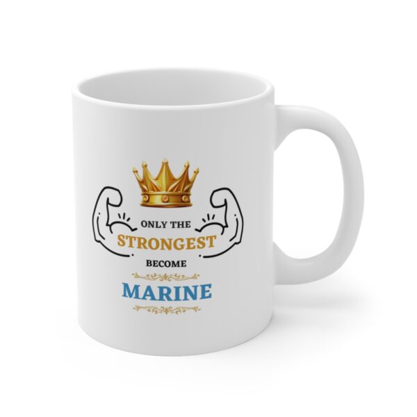 Only the Strongest become Marine – White Ceramic Mug Cup 11 oz Gift for Marines