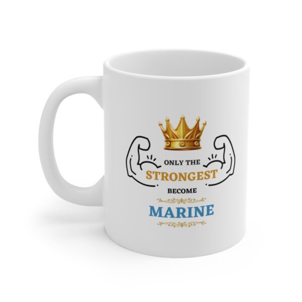 Only the Strongest become Marine – White Ceramic Mug Cup 11 oz Gift for Marines - Image 3