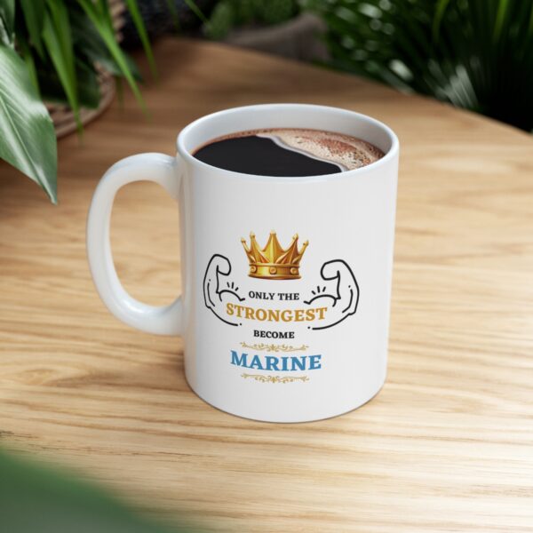 Only the Strongest become Marine – White Ceramic Mug Cup 11 oz Gift for Marines - Image 8