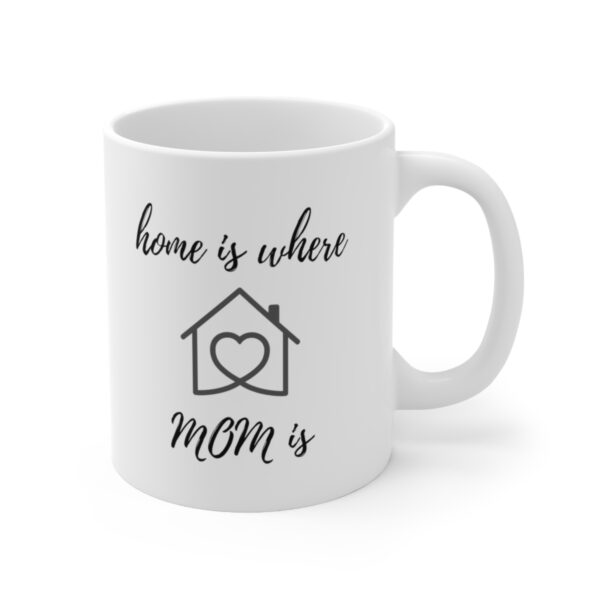 Home is where Mom is – White Ceramic Mug Cup 11 oz for Mother – Mothers day gift