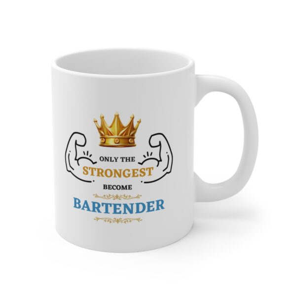 Only the Strongest become Bartender – White Ceramic Mug Cup 11 oz Gift for Bartenders