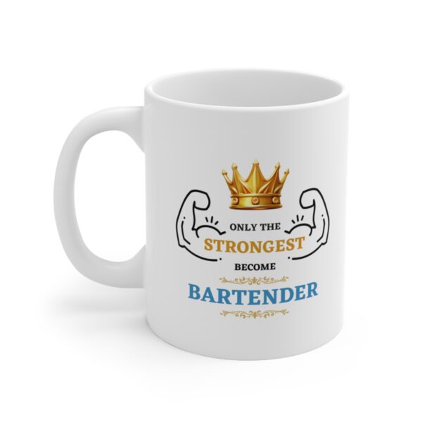 Only the Strongest become Bartender – White Ceramic Mug Cup 11 oz Gift for Bartenders - Image 3