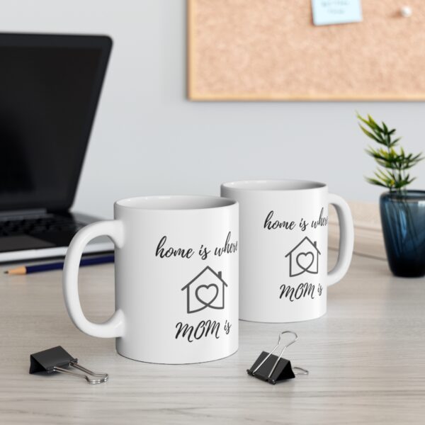 Home is where Mom is – White Ceramic Mug Cup 11 oz for Mother – Mothers day gift - Image 5