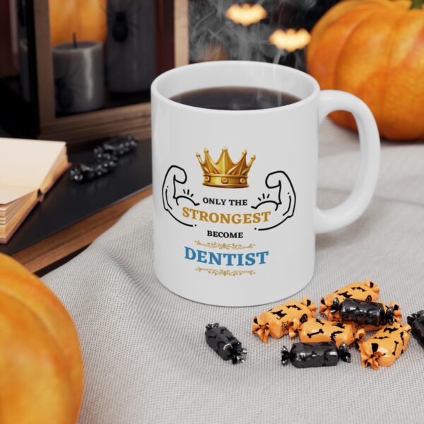 Only the Strongest become Dentist – White Ceramic Mug Cup 11 oz Gift for Dentists - Image 6