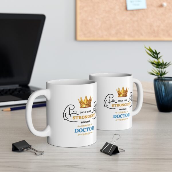 Only the Strongest become Doctor – White Ceramic Mug Cup 11 oz Gift for Doctors - Image 5