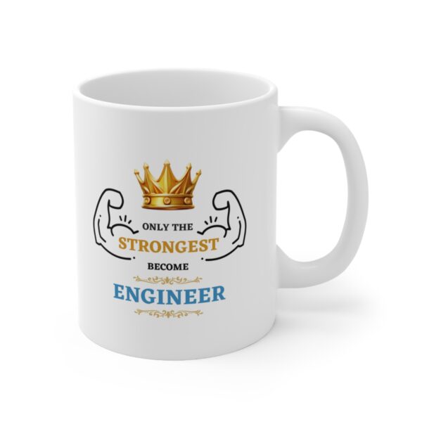 Only the Strongest become Engineer – White Ceramic Mug Cup 11 oz Gift for Engineers