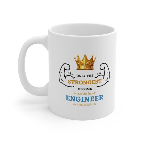 Only the Strongest become Engineer – White Ceramic Mug Cup 11 oz Gift for Engineers - Image 3