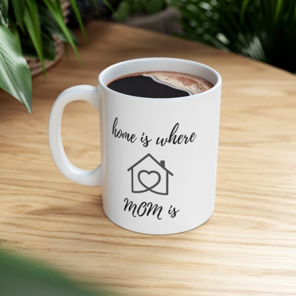 Home is where Mom is – White Ceramic Mug Cup 11 oz for Mother – Mothers day gift - Image 8