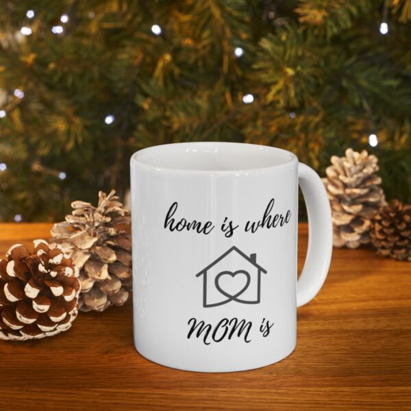 Home is where Mom is – White Ceramic Mug Cup 11 oz for Mother – Mothers day gift - Image 9