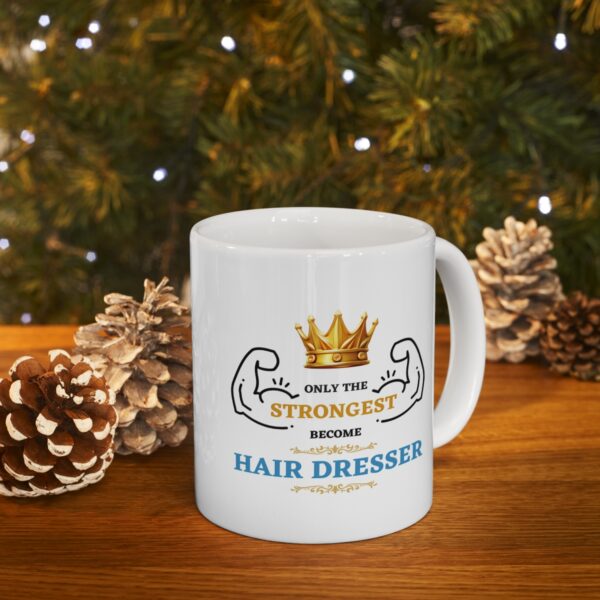 Only the Strongest become Hair Dresser – White Ceramic Mug Cup 11 oz Gift for Hair Dressers - Image 9