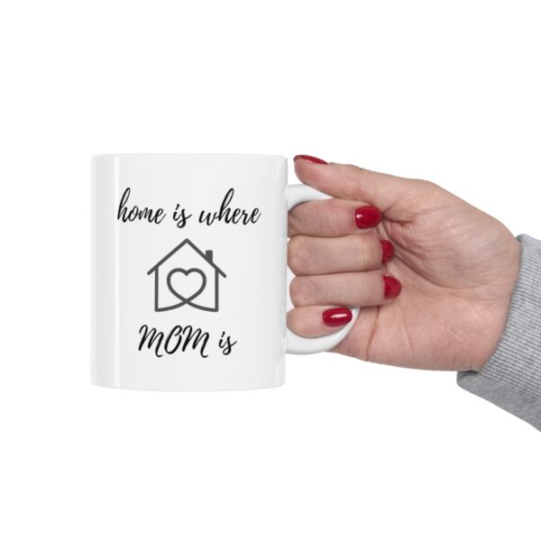 Home is where Mom is – White Ceramic Mug Cup 11 oz for Mother – Mothers day gift - Image 12