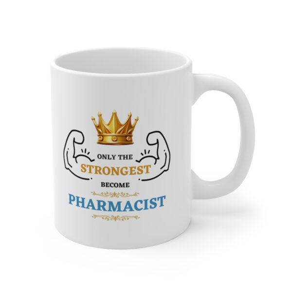 Only the Strongest become Pharmacist – White Ceramic Mug Cup 11 oz Gift for Pharmacist