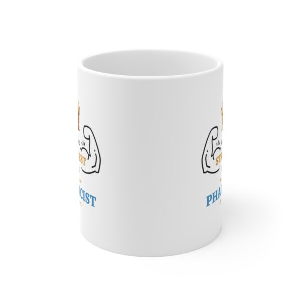 Only the Strongest become Pharmacist – White Ceramic Mug Cup 11 oz Gift for Pharmacist - Image 2