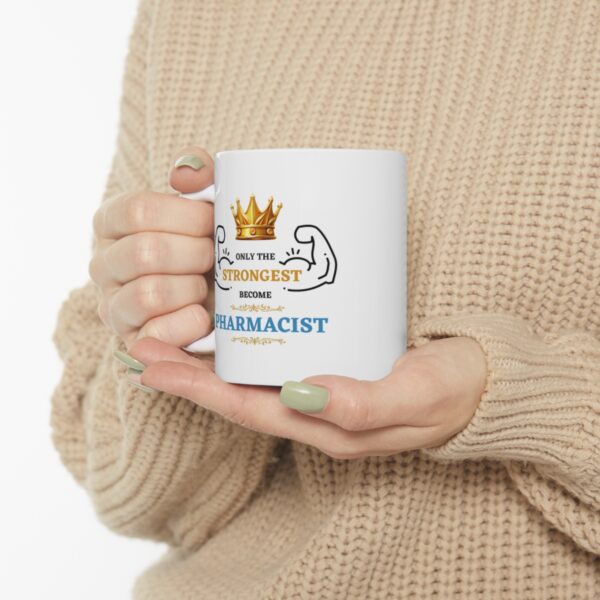 Only the Strongest become Pharmacist – White Ceramic Mug Cup 11 oz Gift for Pharmacist - Image 10