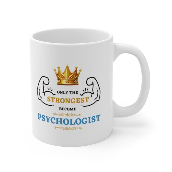 Only the Strongest become Psychologist – White Ceramic Mug Cup 11 oz Gift for Psychologist