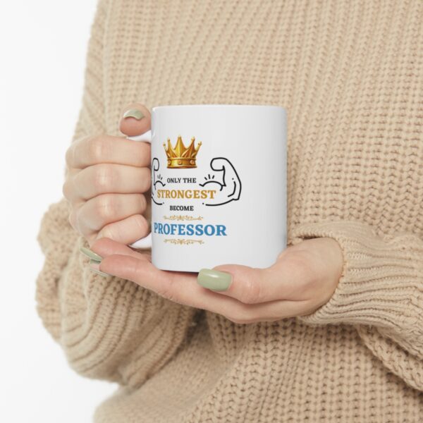 Only the Strongest become Professor – White Ceramic Mug Cup 11 oz Gift for Professors - Image 10