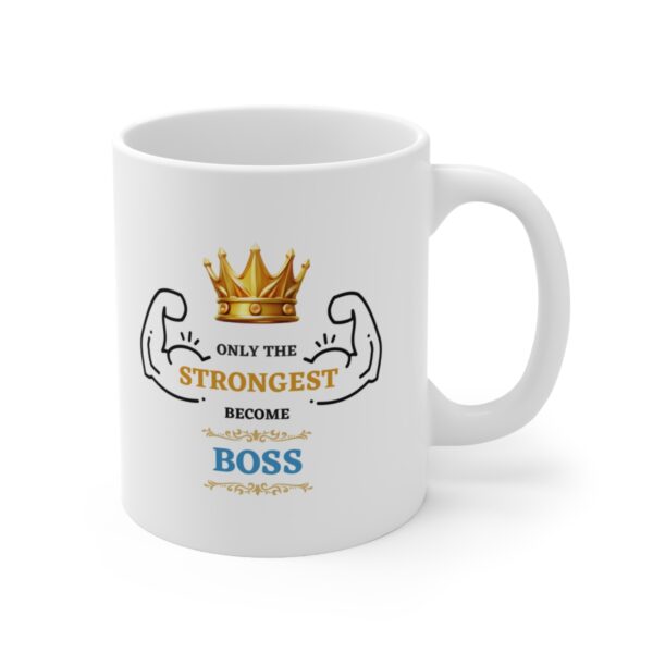 Only the Strongest become The Boss – White Ceramic Mug Cup 11 oz Gift for Boss - Image 4