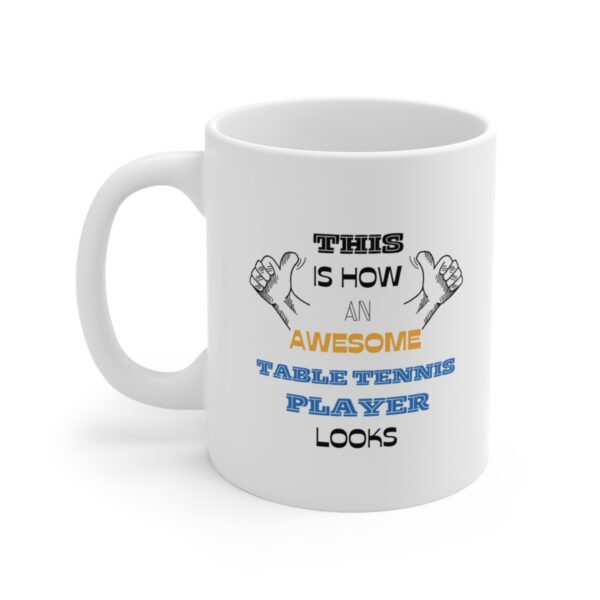 Awesome Table Tennis Player – White Ceramic Mug Cup 11 oz Gift for Table Tennis Player - Image 3