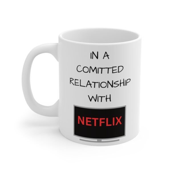 In a Relation with Netflix – White Ceramic Mug Cup 11 oz Gift for Netflix Lovers - Image 3